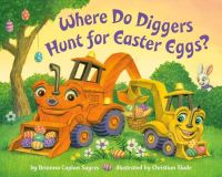 Book Cover for Where Do Diggers Hunt for Easter Eggs? by Brianna Caplan Sayres
