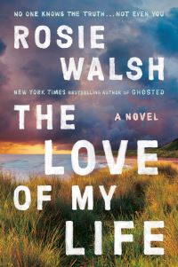 Book Cover for The Love of My Life by Rosie Walsh