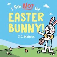 Book Cover for I Am Not the Easter Bunny! by T L McBeth