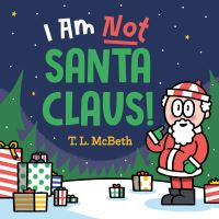 Book Cover for I Am Not Santa Claus! by T L McBeth