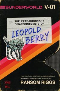 Book Cover for The Extraordinary Disappointments of Leopold Berry by Ransom Riggs