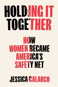 Book Cover for Holding It Together by Jessica McCrory Calarco