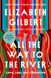 Book Cover for All the Way to the River by Elizabeth Gilbert