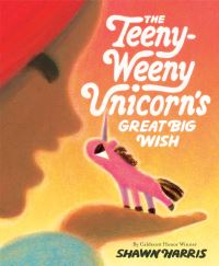 Book Cover for The Teeny-Weeny Unicorn's Great Big Wish by Shawn Harris