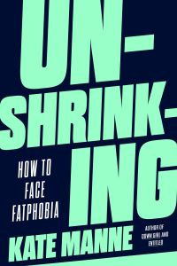 Book Cover for Un-Shrink-Ing by Kate Manne