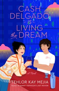 Book Cover for Cash Delgado Is Living the Dream by Tehlor Kay Mejia