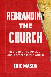 Book Cover for Rebranding the Church by Eric Mason