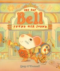 Book Cover for The Day Bell Found Her Sound by Lizzy ODonnell