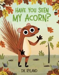 Book Cover for Have You Seen My Acorn? by DK Ryland