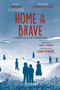 Book Cover for Home of the Brave by Dave Isay, Sarah Thomson, Sharon De La Cruz, Jason Reynolds