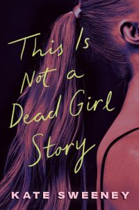 Book Cover for This Is Not a Dead Girl Story by Kate Sweeney