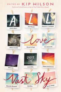 Book Cover for All the Love Under the Vast Sky by Alexandra Alessandri, David Bowles, Melanie Crowder, Margarita Engle, Eric Gansworth, Robin Gow, Laura Ruby, Padma Venkatraman