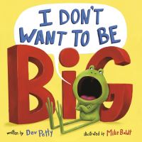 Book Cover for I Don't Want to Be Big by Dev Petty