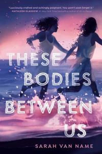 Book Cover for These Bodies Between Us by Sarah Van Name