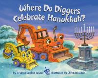 Book Cover for Where Do Diggers Celebrate Chanukah? by Brianna Caplan Sayres