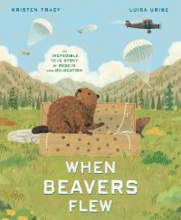 Book Cover for When Beavers Flew by Kristen Tracy