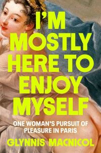 Book Cover for I'm Mostly Here to Enjoy Myself by Glynnis MacNicol