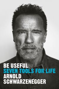 Book Cover for Be Useful by Arnold Schwarzenegger
