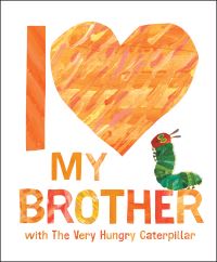 Book Cover for I Love My Brother With The Very Hungry Caterpillar by Gabriella DeGennaro