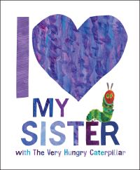 Book Cover for I Love My Sister With The Very Hungry Caterpillar by Gabriella DeGennaro
