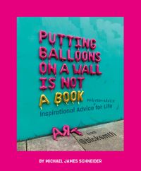 Book Cover for Putting Balloons on a Wall Is Not a Book by Michael James Schneider