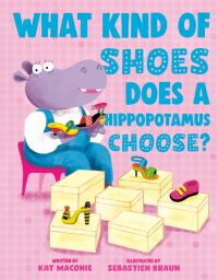 Book Cover for What Kind of Shoes Does a Hippopotamus Choose? by Kat Maconie