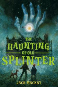 Book Cover for The Haunting of Old Splinter by Jack Mackay