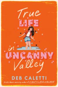 Book Cover for True Life in Uncanny Valley by Deb Caletti