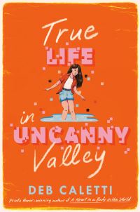 Book Cover for True Life in Uncanny Valley by Deb Caletti
