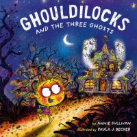 Book Cover for Ghouldilocks and the Three Ghosts by Annie Sullivan