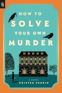 Book Cover for How to Solve Your Own Murder by Kristen Perrin