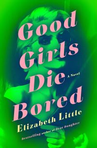 Book Cover for Good Girls Die Bored by Elizabeth Little