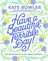 Book Cover for Have a Beautiful, Terrible Day! by Kate Bowler
