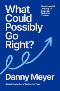 Book Cover for What Could Possibly Go Right? by Danny Meyer