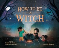 Book Cover for How to Be a Witch by Gabrielle Balkan, Shana Gozansky