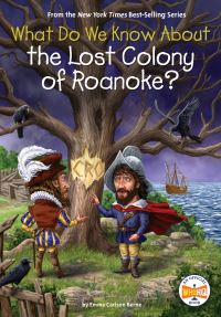Book Cover for What Do We Know About the Lost Colony of Roanoke? by Emma Carlson Berne