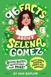 Book Cover for 96 Facts About Selena Gomez by Arie Kaplan