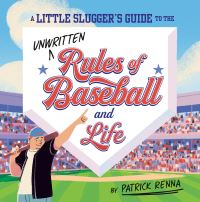 Book Cover for A Little Slugger's Guide to the Unwritten Rules of Baseball and Life by Patrick Renna