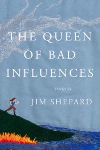 Book Cover for The Queen of Bad Influences by Jim Shepard