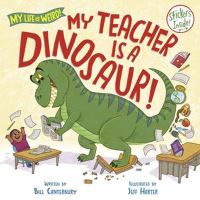Book Cover for My Teacher Is a Dinosaur! by Bill Canterbury