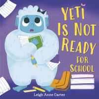 Book Cover for Yeti Is Not Ready for School by Leigh Anne Carter