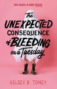 Book Cover for The Unexpected Consequence of Bleeding on a Tuesday by Kelsey B Toney