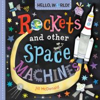 Book Cover for Hello, World! Rockets and Other Space Machines by Jill McDonald