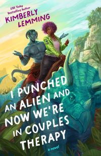 Book Cover for I Punched an Alien and Now We're in Couples Therapy by Kimberly Lemming