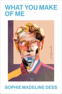 Book Cover for What You Make of Me by Sophie Madeline Dess