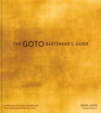 Book Cover for The Goto Bartender's Guide by Kenta Goto, Noah Rothbaum