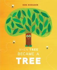 Book Cover for When Tree Became a Tree by Rob Hodgson