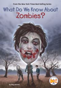 Book Cover for What Do We Know About Zombies? by Meg Belviso, Who HQ