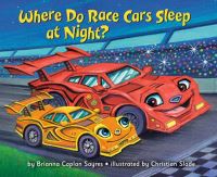 Book Cover for Where Do Race Cars Sleep at Night? by Brianna Caplan Sayres