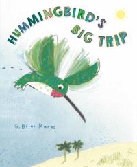 Book Cover for Hummingbird's Big Trip by G Brian Karas